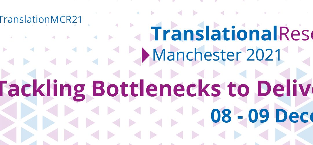Translational Research at Manchester 2021 event – Tackling bottlenecks to deliver impact